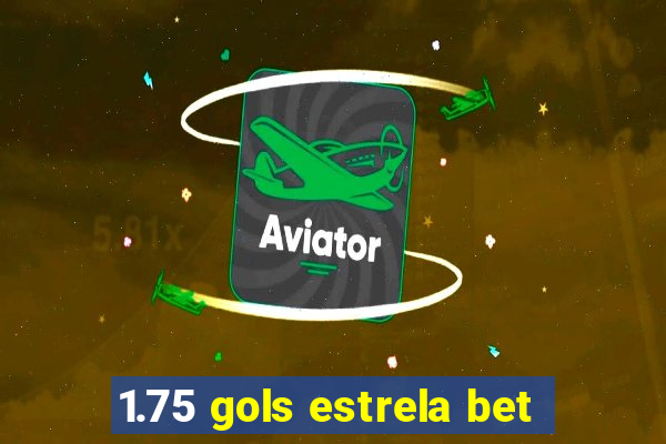 1.75 gols estrela bet